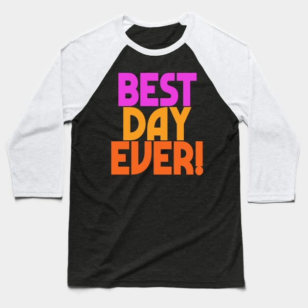 Best Day Ever! Positivity Statement Design Baseball T-Shirt by DankFutura